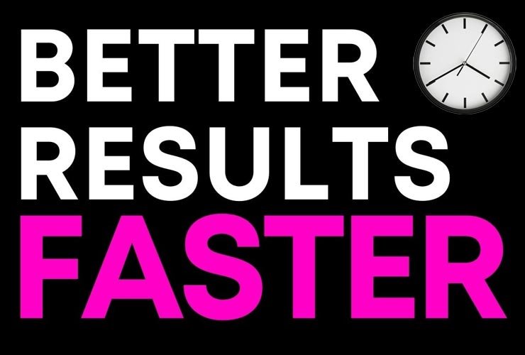 Better results faster